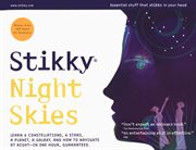Stikky night skies : learn 6 constellations, 4 stars, a planet, a galaxy, and how to navigate at night in one hour cover image