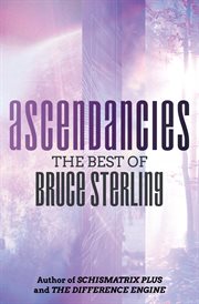 Ascendancies : the Best of Bruce Sterling cover image