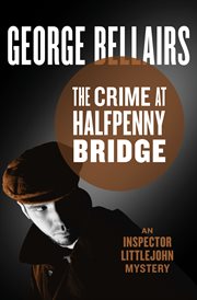 The crime at Halfpenny Bridge: a Thomas Littlejohn mystery cover image