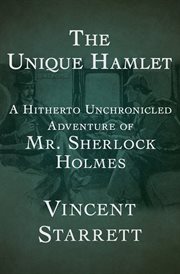 The Unique Hamlet: a Hitherto Unchronicled Adventure of Mr. Sherlock Holmes cover image