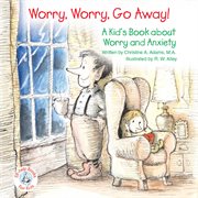 Worry, worry, go away!: a kid's book about worry and anxiety cover image