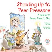 Standing up to peer pressure: a guide to being true to you cover image