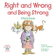 Right and wrong and being strong: a kid's guide cover image