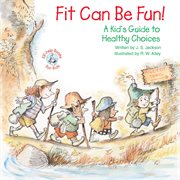 Fit can be fun: a kid's guide to healthy choices cover image