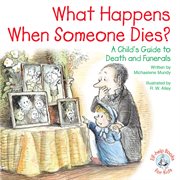 What Happens When Someone Dies?: A Child's Guide to Death and Funerals cover image