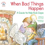 When Bad Things Happen: A Guide to Help Kids Cope cover image