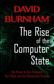 The rise of the computer state: the threat to our freedoms, our ethics and our democratic process cover image