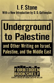 Underground to Palestine : and other writing on Israel, Palestine, and the Middle East cover image