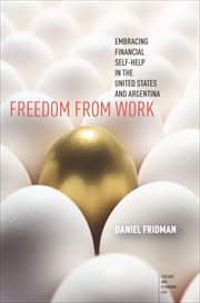 Freedom From Work : Embracing Financial Self-Help in the United States and Argentina cover image
