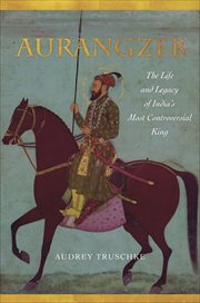 Aurangzeb : The Life and Legacy of India's Most Controversial King cover image