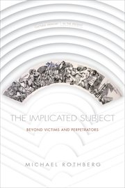 The Implicated Subject : Beyond Victims and Perpetrators. Cultural Memory in the Present cover image