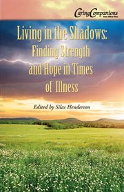 Living in the shadows: finding strength and hope in times of illness cover image