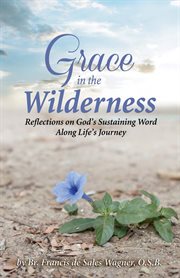 Grace in the wilderness: reflections on God's sustaining word along life's journey cover image