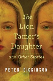The Lion tamer's daughter : and other stories cover image