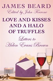 Love and kisses and a halo of truffles : letters to Helen Evans Brown cover image