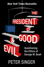 The President of Good & Evil: Questioning the Ethics of George W. Bush cover image