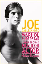 Joe Dallesandro : Warhol superstar, underground film icon, actor cover image