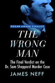 The wrong man: the final verdict on the Dr. Sam Sheppard murder case cover image