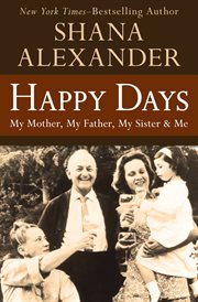 Happy days : my mother, my father, my sister and me cover image
