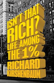 Isn't that rich? : life among the 1 percent cover image