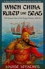When China Ruled the Seas: the Treasure Fleet of the Dragon Throne, 1405 1433 cover image