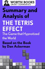 Summary and analysis of the tetris effect: the game that hypnotized the world. Based on the Book by Dan Ackerman cover image