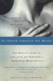 An arrow through the heart: one woman's story of life, love, and surviving a near-fatal heart attack cover image