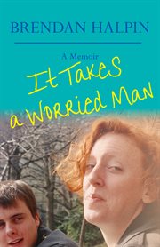 It takes a worried man: a memoir cover image