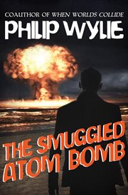 The smuggled atom bomb cover image