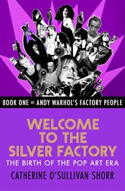 Welcome to the silver factory : the birth of the pop art era cover image