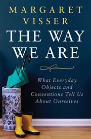 The way we are: what everyday objects and conventions tell us about ourselves cover image