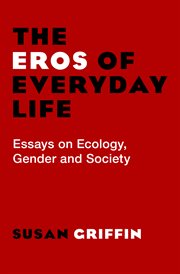 The Eros of Everyday Life: Essays on Ecology, Gender and Society cover image