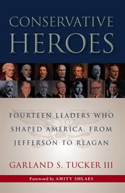 Conservative heroes: fourteen leaders who shaped America, from Jefferson to Reagan cover image