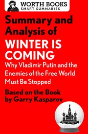 Summary and analysis of winter is coming: why vladimir putin and the enemies of the free world mu.... Based on the Book by Garry Kasparov cover image