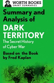 Summary and analysis of dark territory: the secret history of cyber war. Based on the Book by Fred Kaplan cover image