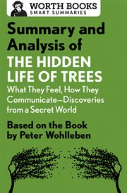 Summary and analysis of the hidden life of trees : what they feel, how they communicate&#x2014%x;discoveries from a secret world cover image