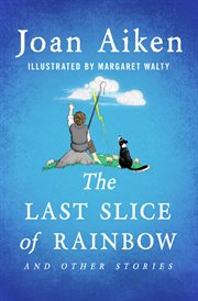The last slice of rainbow : and other stories cover image