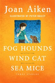 Fog hounds\Wind cat\Sea mice: three stories cover image