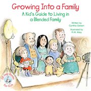Growing into a family: a kid's guide to living in a blended family cover image