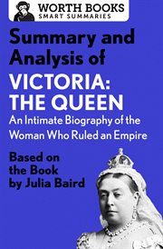 Summary and analysis of victoria: the queen: an intimate biography of the woman who ruled an empire. Based on the Book by Julia Baird cover image