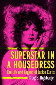 Superstar in a housedress: the life and legend of Jackie Curtis cover image