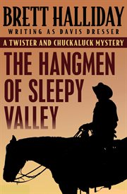 The hangmen of Sleepy Valley : a Twister and Chuckaluck mystery cover image
