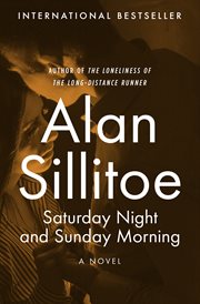 Saturday Night and Sunday Morning: A Novel cover image