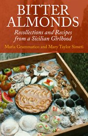 Bitter Almonds: recollections & recipes from a Sicilian girlhood cover image