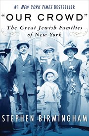 "Our crowd" : the great Jewish families of New York cover image