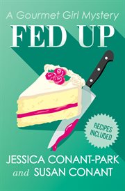 Fed up : the gourmet girl mysteries, book 4 cover image