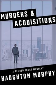Murders & acquisitions: a Reuben Frost mystery cover image