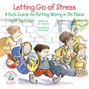 Letting go of stress: a kid's guide to putting worry in its place cover image