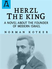 Herzl the king : a novel about the founder of modern Israel cover image