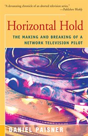 Horizontal hold: the making and breaking of a network television pilot cover image